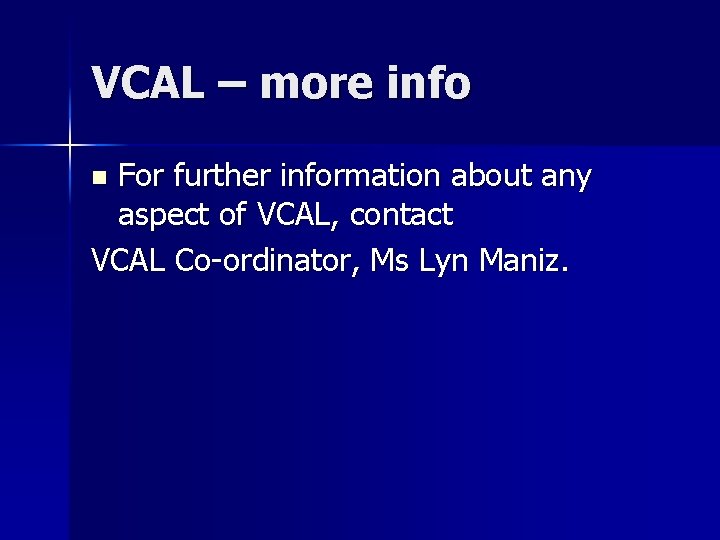 VCAL – more info For further information about any aspect of VCAL, contact VCAL