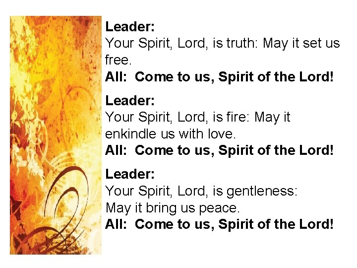 Leader: Your Spirit, Lord, is truth: May it set us free. All: Come to