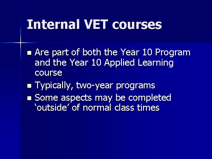 Internal VET courses Are part of both the Year 10 Program and the Year