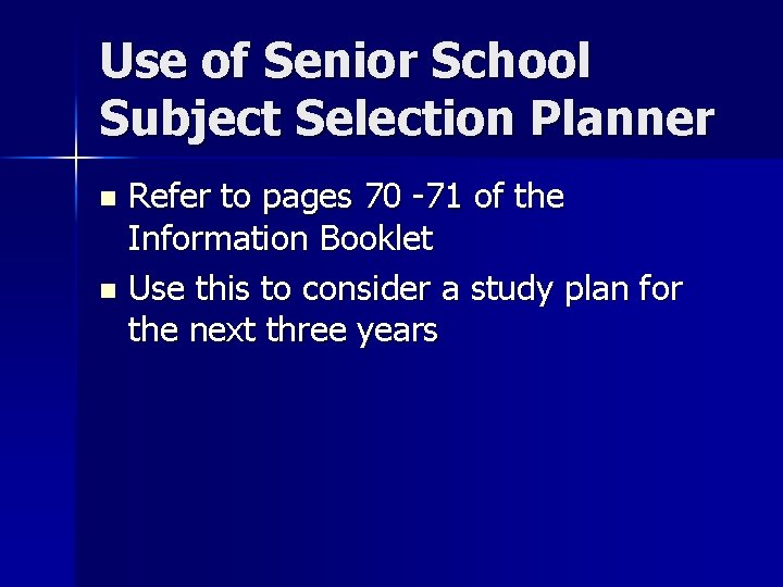 Use of Senior School Subject Selection Planner Refer to pages 70 -71 of the