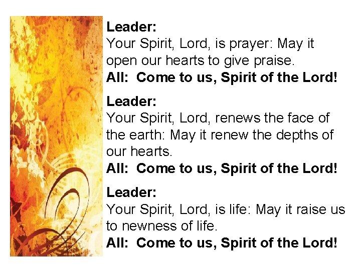 Leader: Your Spirit, Lord, is prayer: May it open our hearts to give praise.