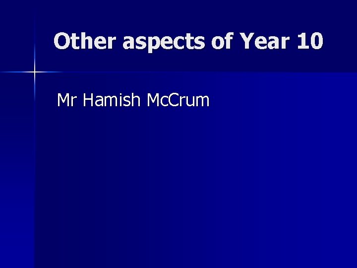 Other aspects of Year 10 Mr Hamish Mc. Crum 