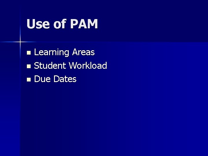 Use of PAM Learning Areas n Student Workload n Due Dates n 