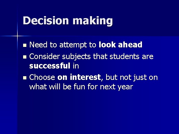 Decision making Need to attempt to look ahead n Consider subjects that students are