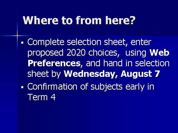 Where to from here? § § Complete selection sheet, enter proposed 2020 choices, using