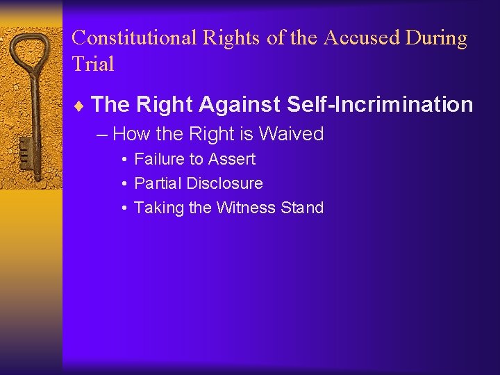 Constitutional Rights of the Accused During Trial ¨ The Right Against Self-Incrimination – How