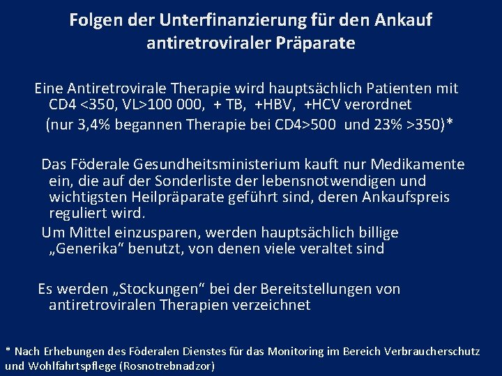 Folgen der Unterfinanzierung für den Ankauf antiretroviraler Präparate Eine Antiretrovirale Therapie wird hauptsächlich Patienten