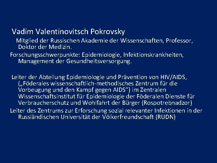 Vadim Valentinovitsch Pokrovsky Mitglied der Russischen Akademie der Wissenschaften, Professor, Doktor der Medizin. Forschungsschwerpunkte:
