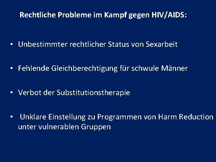 Rechtliche Probleme im Kampf gegen HIV/AIDS: • Unbestimmter rechtlicher Status von Sexarbeit • Fehlende