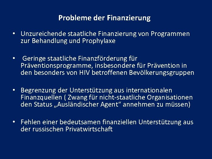 Probleme der Finanzierung • Unzureichende staatliche Finanzierung von Programmen zur Behandlung und Prophylaxe •