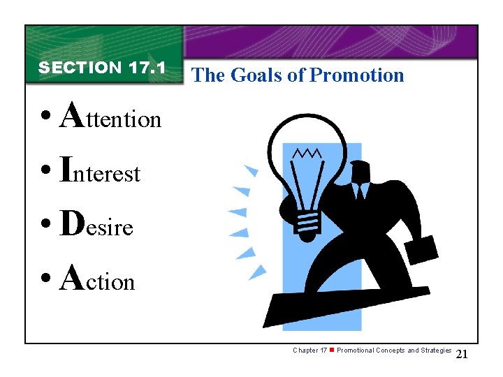 SECTION 17. 1 The Goals of Promotion • Attention • Interest • Desire •