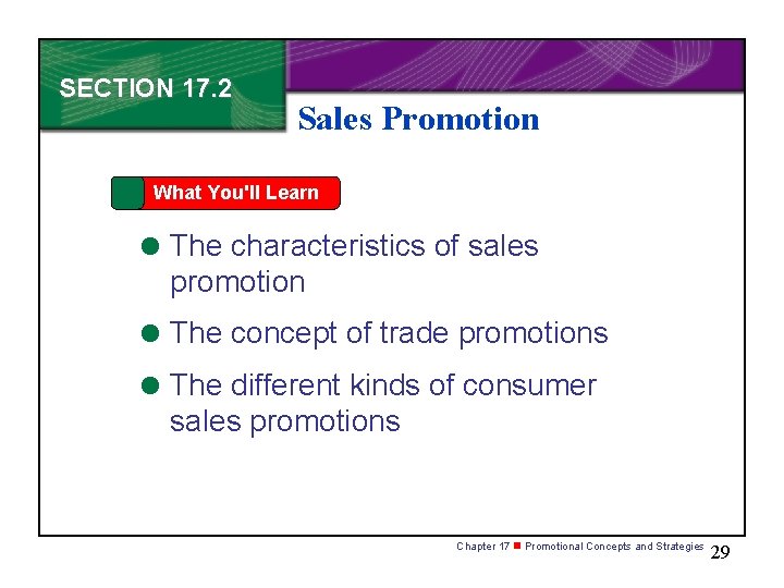 SECTION 17. 2 Sales Promotion What You'll Learn = The characteristics of sales promotion