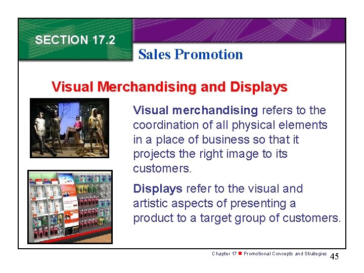 SECTION 17. 2 Sales Promotion Visual Merchandising and Displays Visual merchandising refers to the