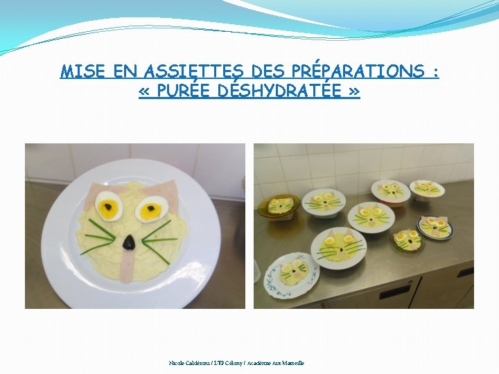 MISE EN ASSIETTES DES PRÉPARATIONS : « PURÉE DÉSHYDRATÉE » Nicole Caldéroni / LTP