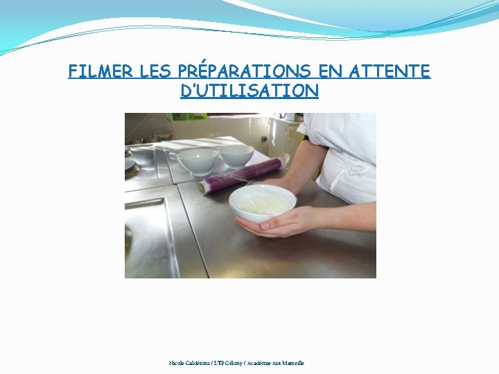 FILMER LES PRÉPARATIONS EN ATTENTE D’UTILISATION Nicole Caldéroni / LTP Célony / Académie Aix-Marseille