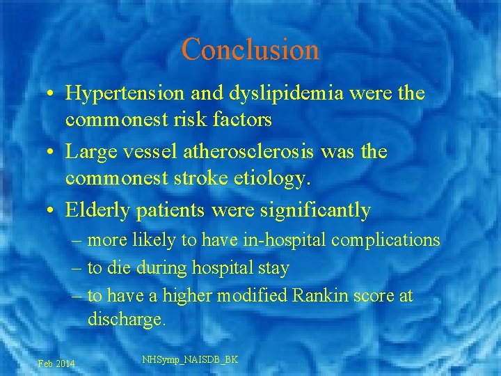 Conclusion • Hypertension and dyslipidemia were the commonest risk factors • Large vessel atherosclerosis