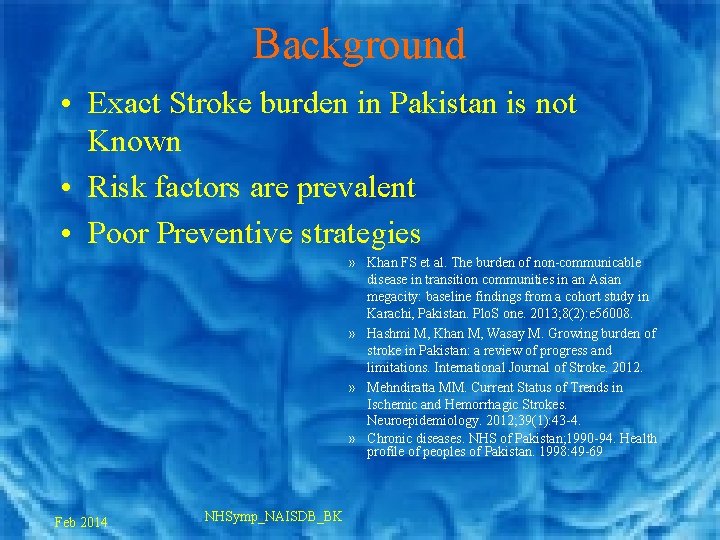 Background • Exact Stroke burden in Pakistan is not Known • Risk factors are