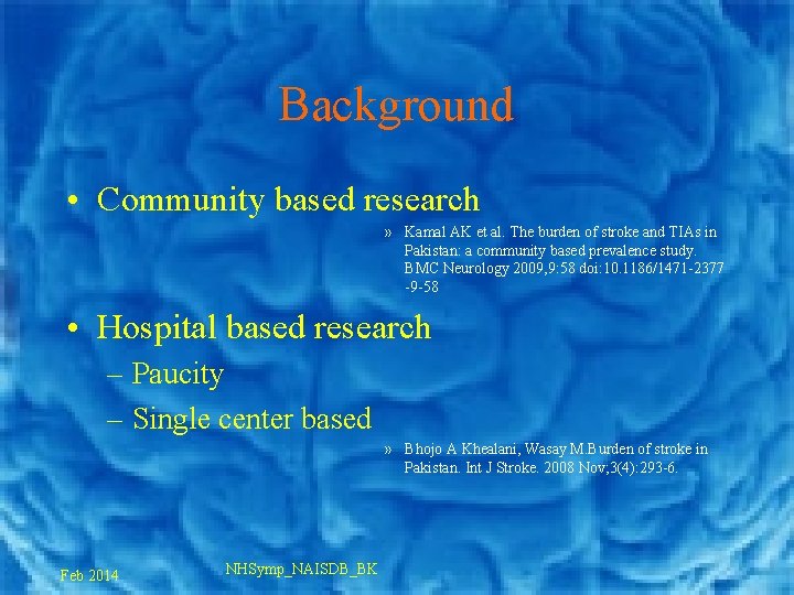 Background • Community based research » Kamal AK et al. The burden of stroke