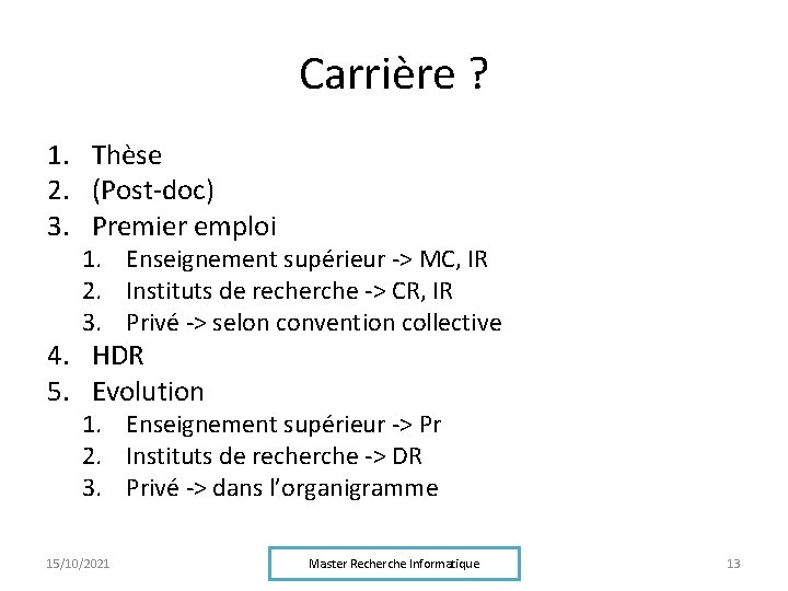 Carrière ? 1. Thèse 2. (Post-doc) 3. Premier emploi 1. Enseignement supérieur -> MC,