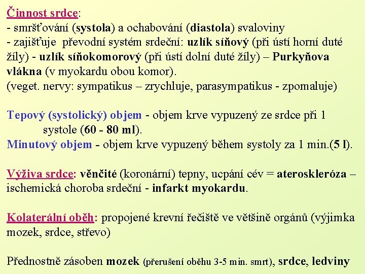 Činnost srdce: - smršťování (systola) a ochabování (diastola) svaloviny - zajišťuje převodní systém srdeční: