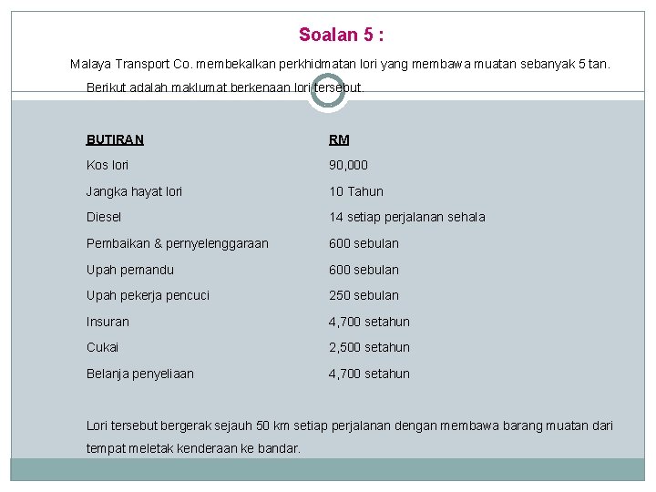 Soalan 5 : Malaya Transport Co. membekalkan perkhidmatan lori yang membawa muatan sebanyak 5 Soalan 5 : Malaya Transport Co. membekalkan perkhidmatan lori yang membawa muatan sebanyak 5