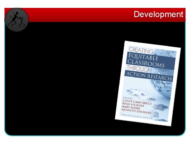 Development • Course development – Textbook examples – Research literature – Action research template