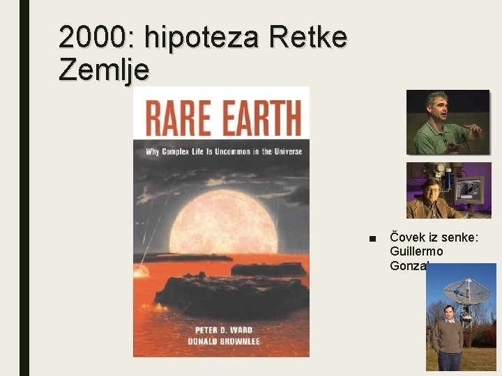 2000: hipoteza Retke Zemlje ■ Čovek iz senke: Guillermo Gonzalez 