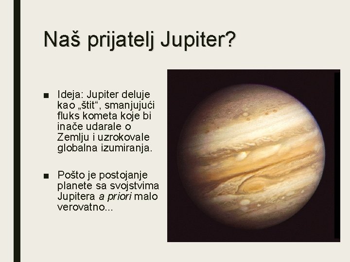 Naš prijatelj Jupiter? ■ Ideja: Jupiter deluje kao „štit“, smanjujući fluks kometa koje bi