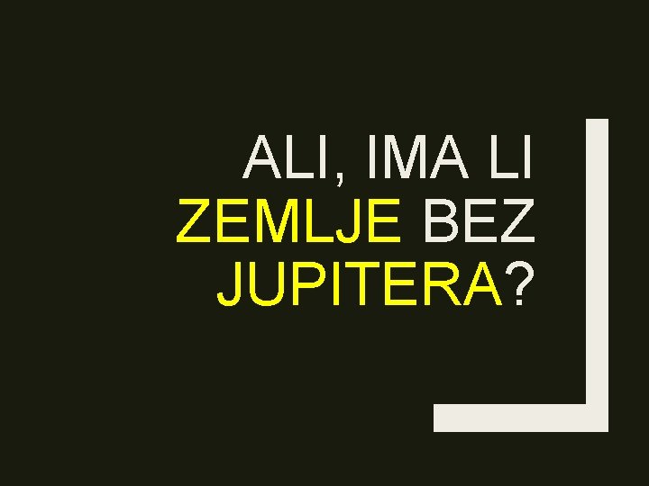 ALI, IMA LI ZEMLJE BEZ JUPITERA? 