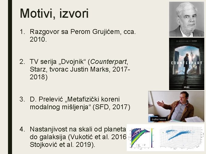 Motivi, izvori 1. Razgovor sa Perom Grujićem, cca. 2010. 2. TV serija „Dvojnik“ (Counterpart,