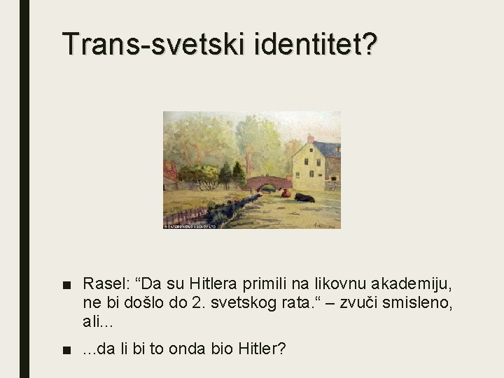 Trans-svetski identitet? ■ Rasel: “Da su Hitlera primili na likovnu akademiju, ne bi došlo