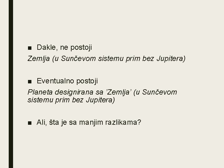 ■ Dakle, ne postoji Zemlja (u Sunčevom sistemu prim bez Jupitera) ■ Eventualno postoji