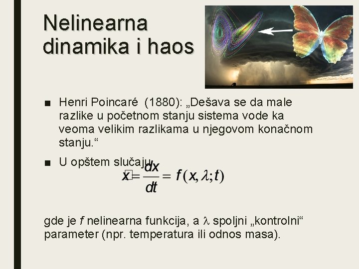 Nelinearna dinamika i haos ■ Henri Poincaré (1880): „Dešava se da male razlike u