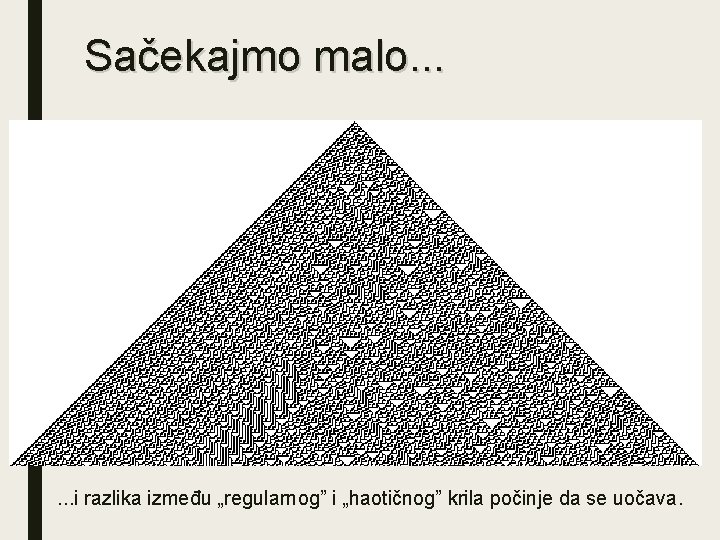 Sačekajmo malo. . . i razlika između „regularnog” i „haotičnog” krila počinje da se