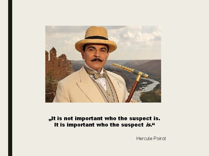 „It is not important who the suspect is. It is important who the suspect