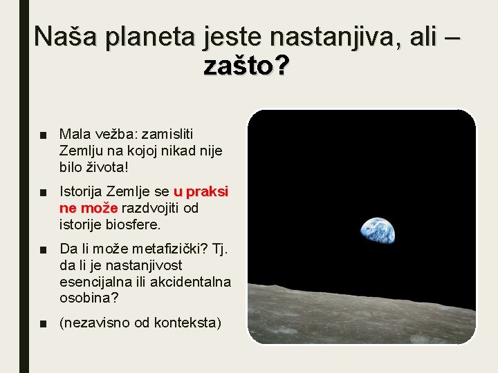 Naša planeta jeste nastanjiva, ali – zašto? ■ Mala vežba: zamisliti Zemlju na kojoj