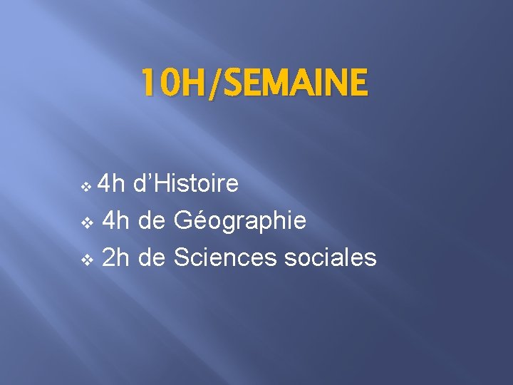 10 H/SEMAINE 4 h d’Histoire v 4 h de Géographie v 2 h de