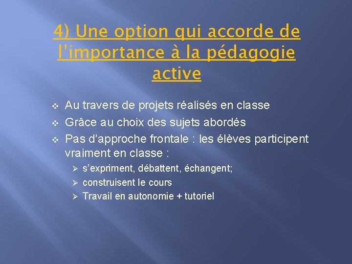 4) Une option qui accorde de l’importance à la pédagogie active v v v