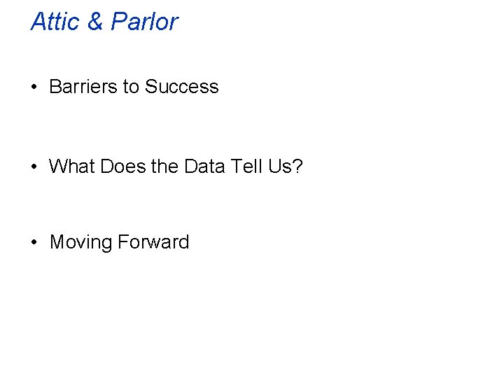 Attic & Parlor • Barriers to Success • What Does the Data Tell Us?