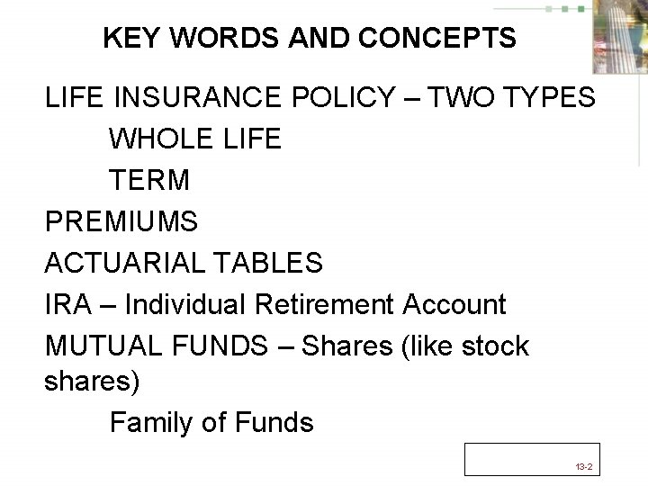 KEY WORDS AND CONCEPTS LIFE INSURANCE POLICY – TWO TYPES WHOLE LIFE TERM PREMIUMS