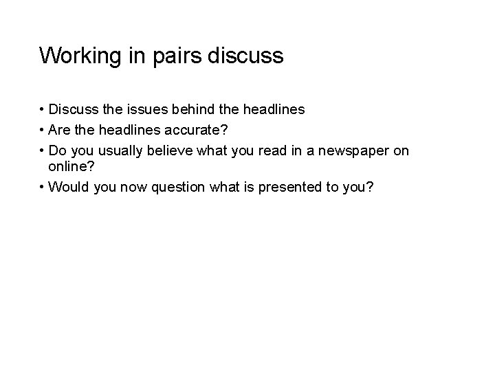 Working in pairs discuss • Discuss the issues behind the headlines • Are the