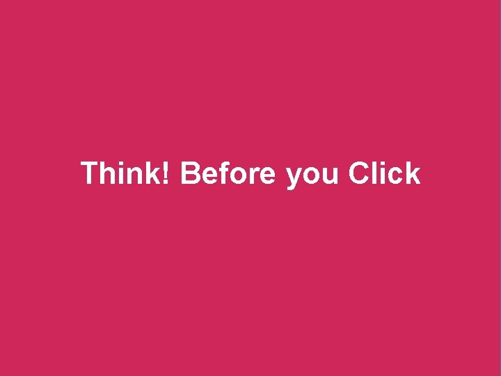 Think! Before you Click 
