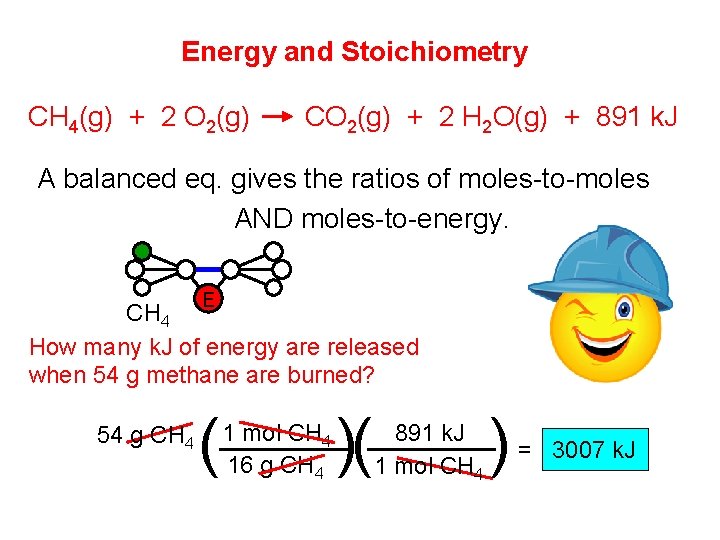 Energy and Stoichiometry CH 4(g) + 2 O 2(g) CO 2(g) + 2 H