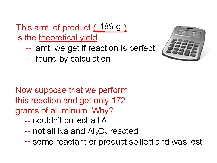 189 g This amt. of product (______) is theoretical yield. -- amt. we get