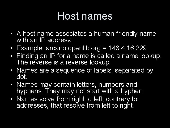 Host names • A host name associates a human-friendly name with an IP address.