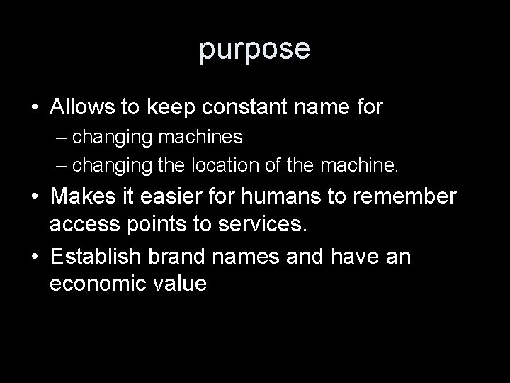 purpose • Allows to keep constant name for – changing machines – changing the