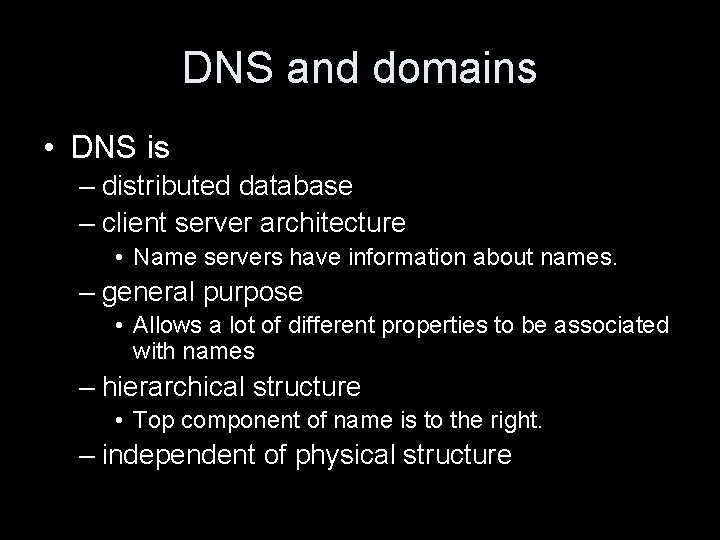 DNS and domains • DNS is – distributed database – client server architecture •