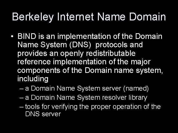 Berkeley Internet Name Domain • BIND is an implementation of the Domain Name System