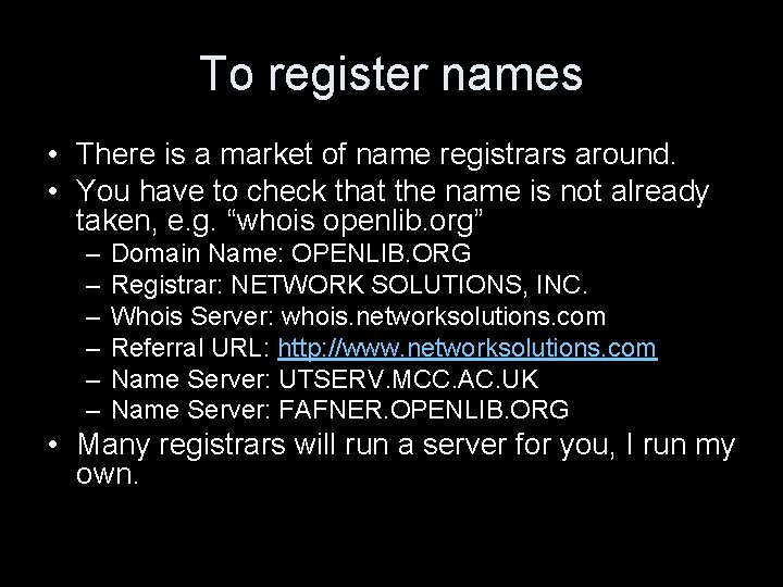 To register names • There is a market of name registrars around. • You