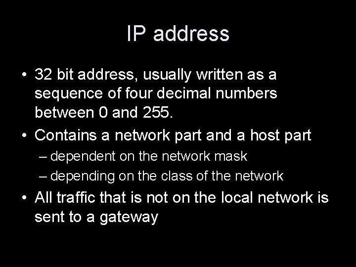 IP address • 32 bit address, usually written as a sequence of four decimal